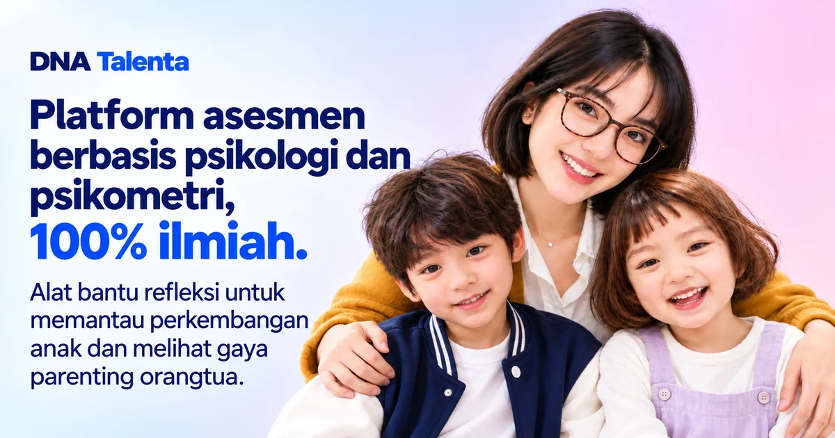 DNA Talenta: platform asesmen berbasis psikologi dan psikometri, 100% ilmiah. Alat bantu refleksi untuk memantau perkembangan anak dan melihat gaya parenting orang tua.